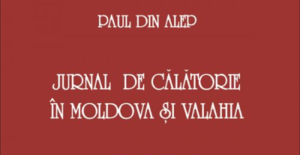 călătoria lui Paul din Alep prin Moldova și Valahia în secolul al XVII-lea.